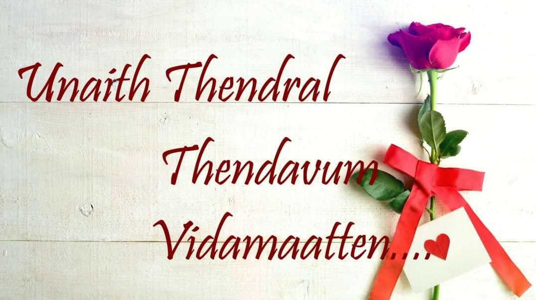 Unaith Thendral Thendavum Vidamaatten Status Video full Hd.